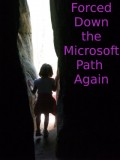 Forced down the Microsoft Path Again